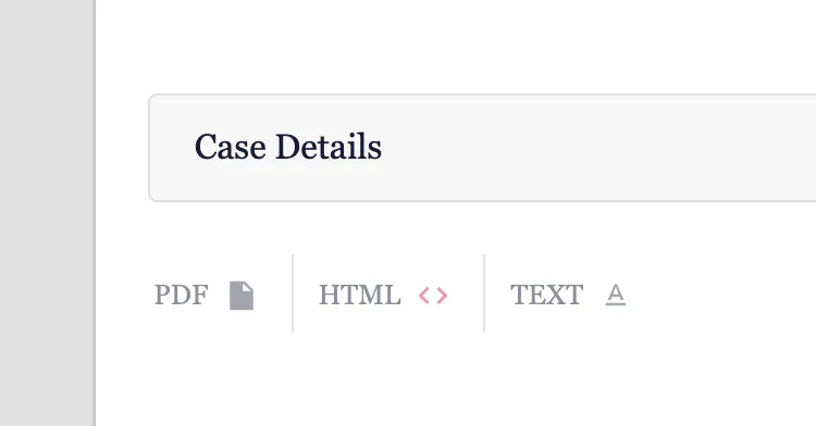 A case’s Case Details panel, with PDF, HTML and TEXT view options